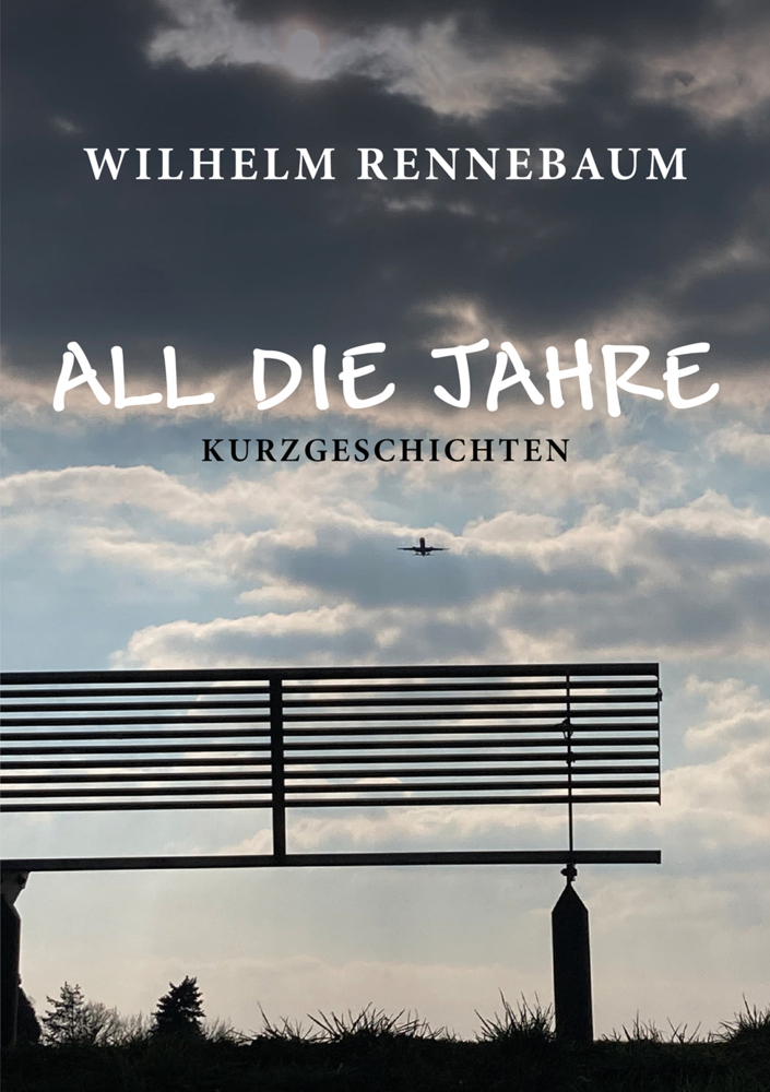 Cover: 9783956319310 | All die Jahre | Kurzgeschichten | Wilhelm Rennebaum | Taschenbuch