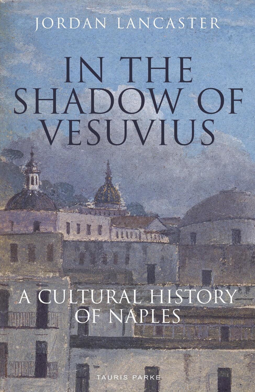 Cover: 9781838600358 | In the Shadow of Vesuvius: A Cultural History of Naples | Lancaster