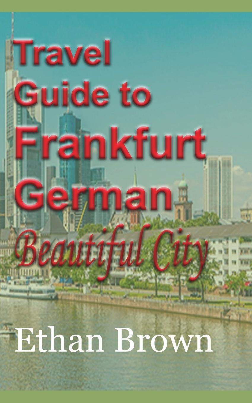 Cover: 9781715759131 | Travel Guide to Frankfurt, German Beautiful City | Ethan Brown | Buch