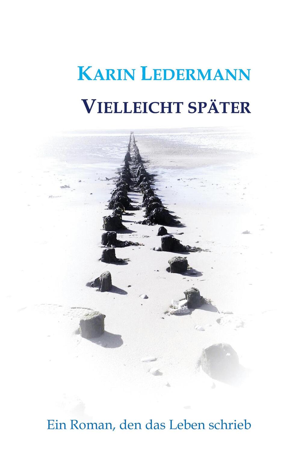 Cover: 9783750413757 | Vielleicht später | Ein Roman, den das Leben schrieb | Karin Ledermann