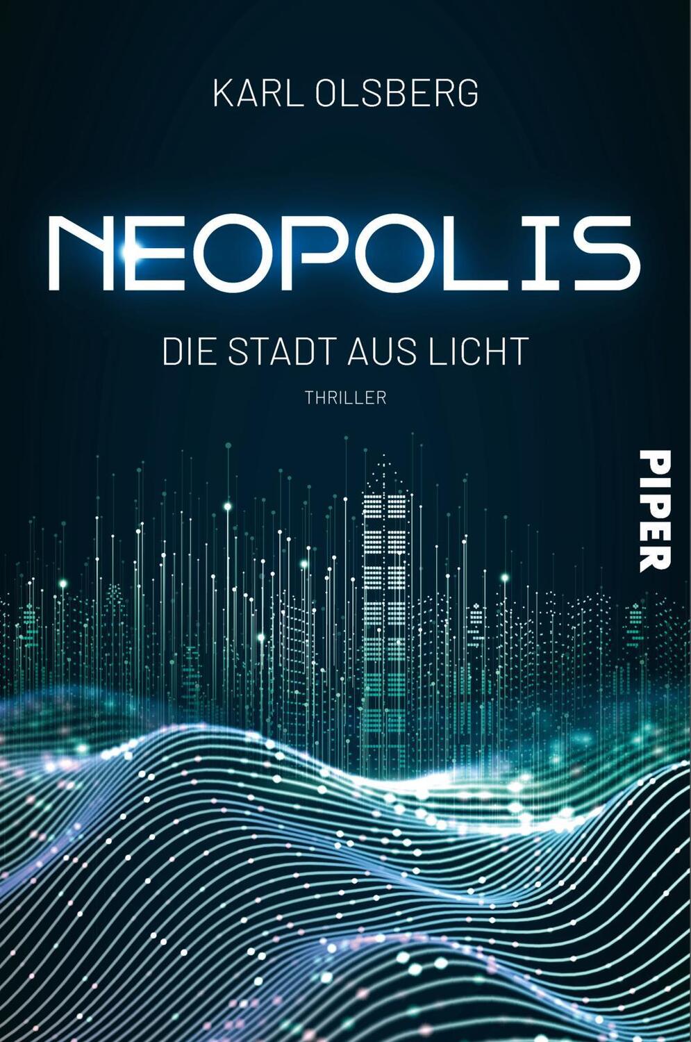Cover: 9783492706216 | Neopolis - Die Stadt aus Licht | Thriller | Karl Olsberg | Taschenbuch