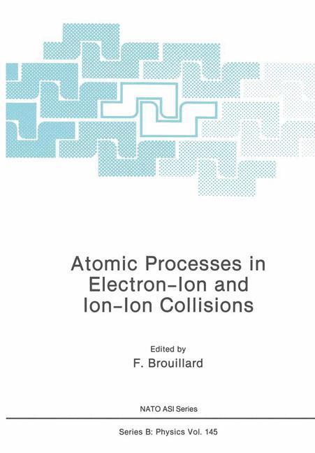 Cover: 9781468452266 | Atomic Processes in Electron-Ion and Ion-Ion Collisions | Brouillard