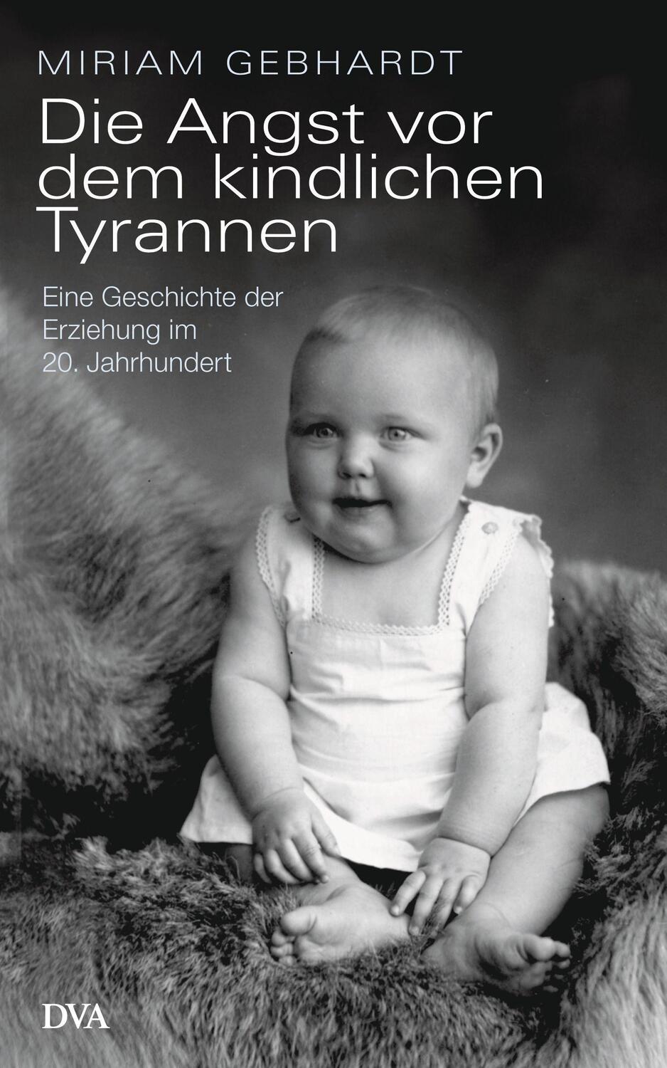 Cover: 9783421048844 | Die Angst vor dem kindlichen Tyrannen | Miriam Gebhardt | Buch | 2020