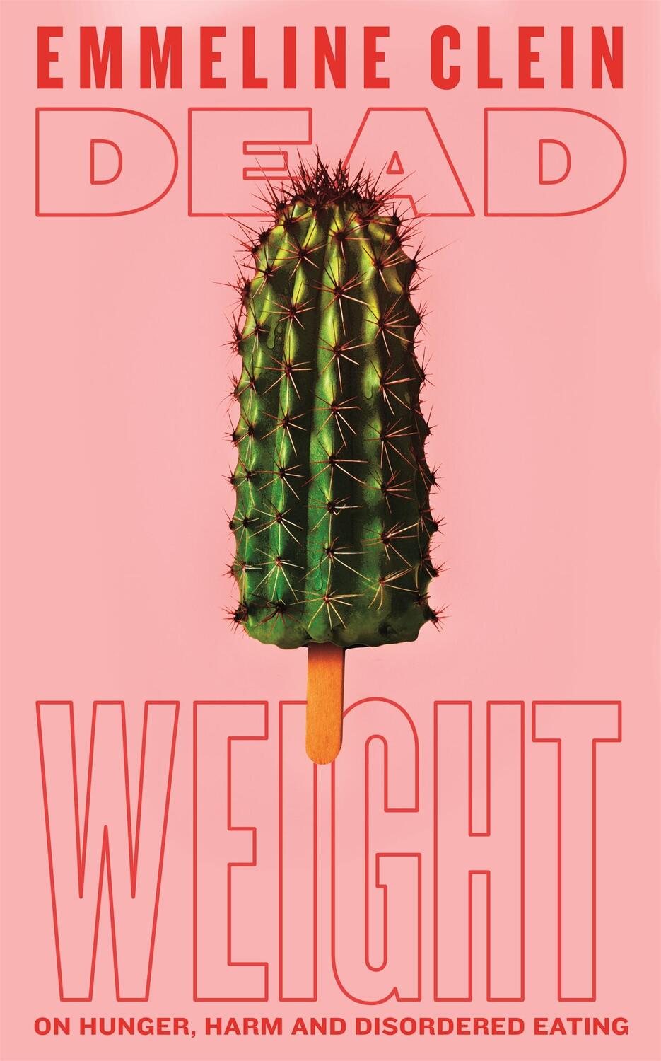 Cover: 9781035014330 | Dead Weight | On hunger, harm and disordered eating | Emmeline Clein