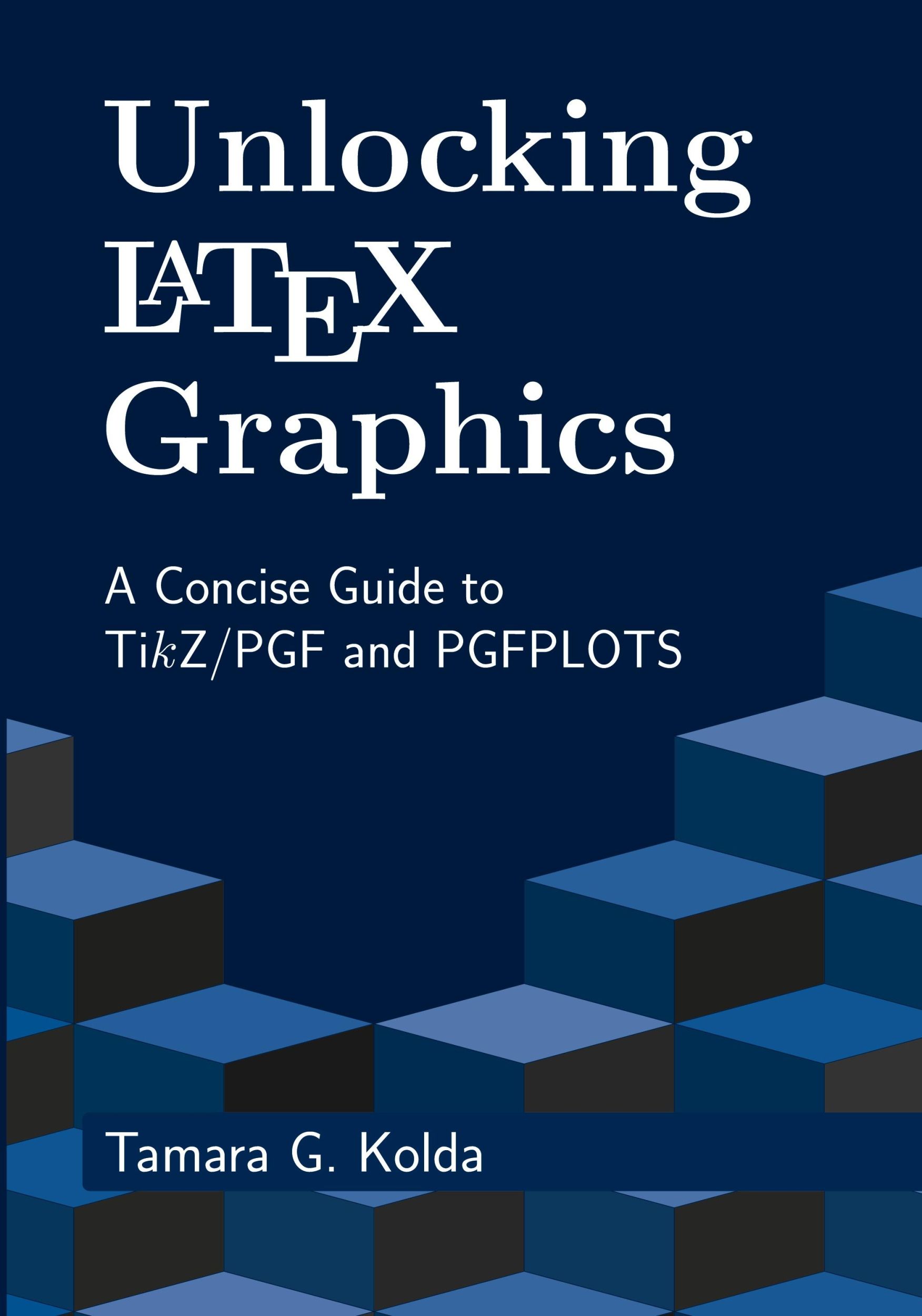 Cover: 9798991229500 | Unlocking LaTeX Graphics | A Concise Guide to TikZ/PGF and PGFPLOTS