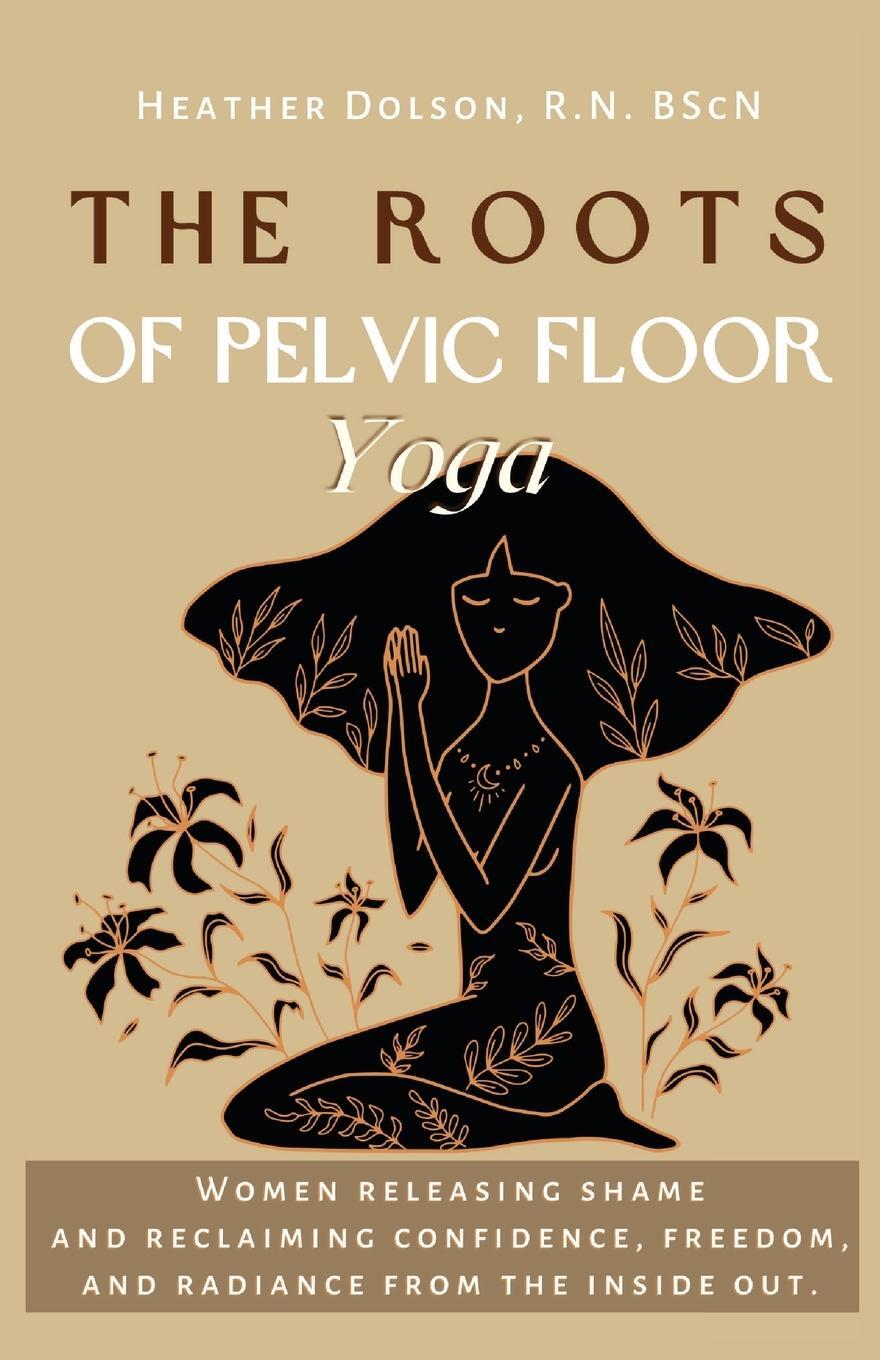 Cover: 9781738838141 | The Roots of Pelvic Floor Yoga | Heather Dolson | Taschenbuch | 2023