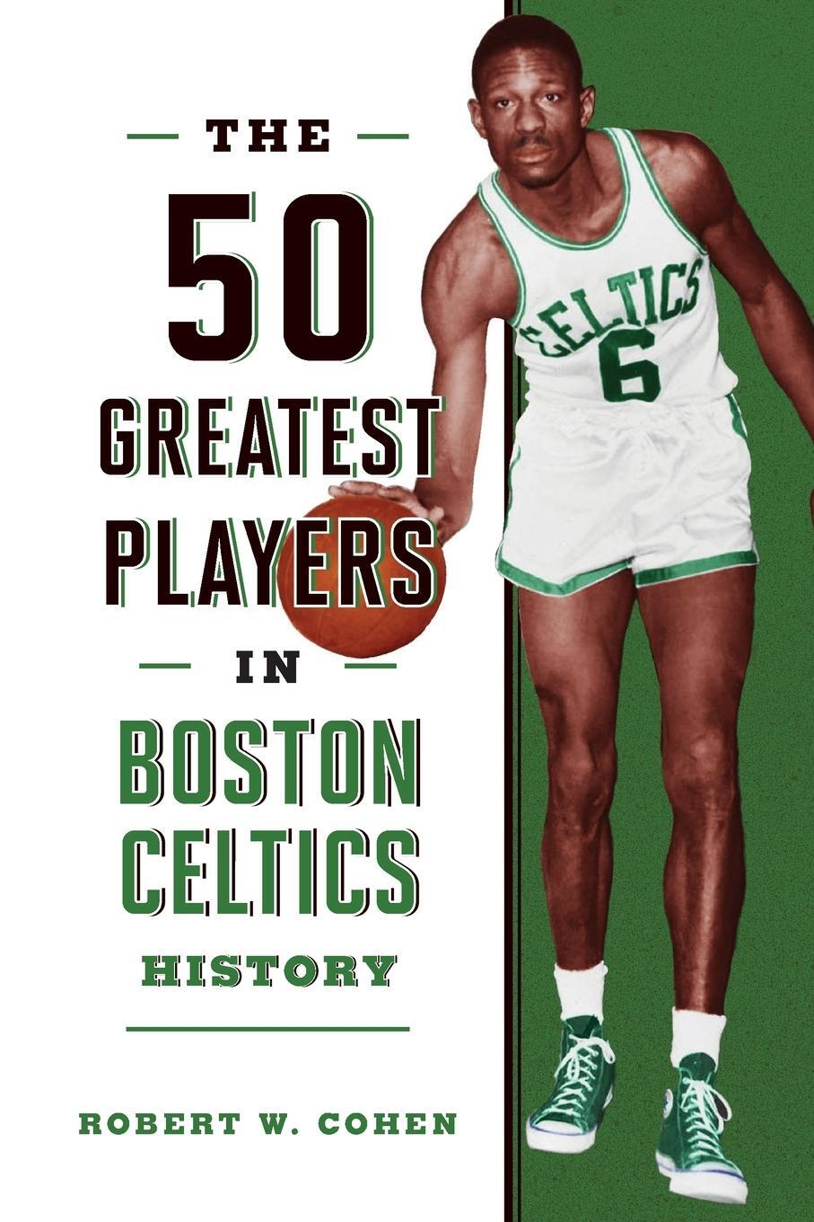 Cover: 9781493076932 | The 50 Greatest Players in Boston Celtics History | Robert W. Cohen