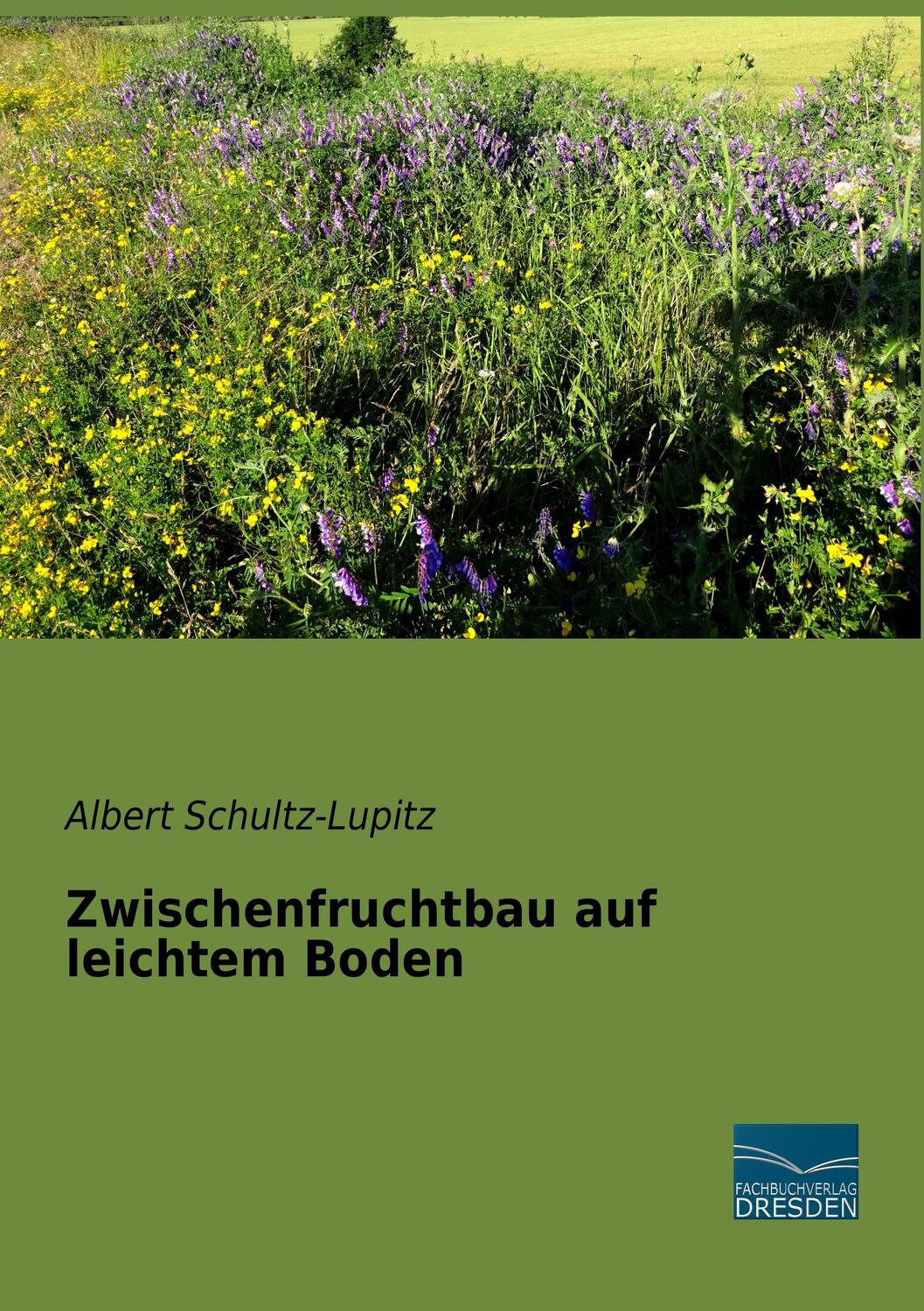 Cover: 9783961690237 | Zwischenfruchtbau auf leichtem Boden | Albert Schultz-Lupitz | Buch