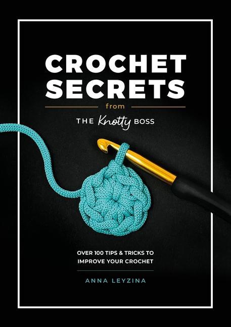 Cover: 9781446313206 | Crochet Secrets from the Knotty Boss | Anna Leyzina | Taschenbuch