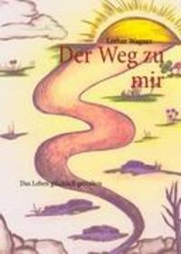 Cover: 9783848230570 | Der Weg zu mir | Das Leben glücklich gestalten | Lothar Wagner | Buch