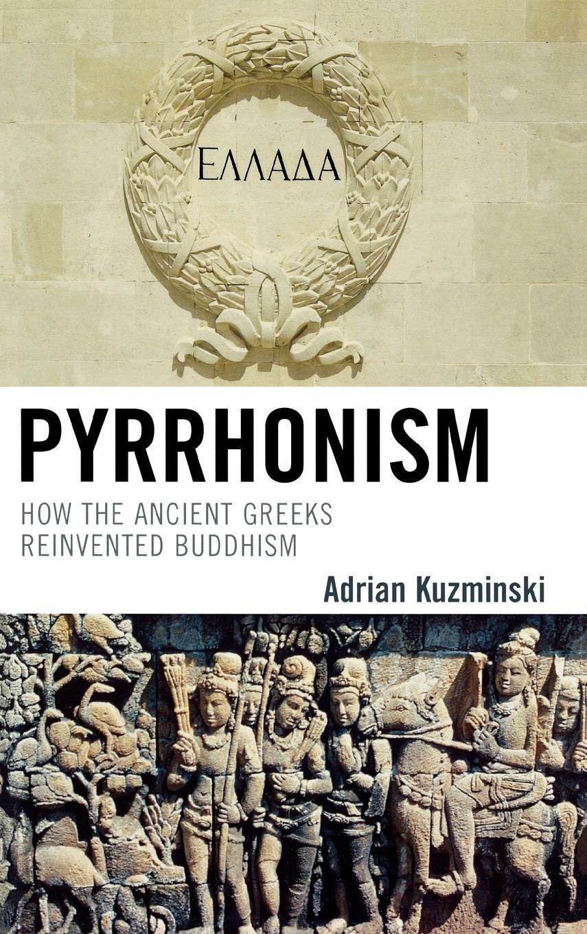 Cover: 9780739125069 | Pyrrhonism | How the Ancient Greeks Reinvented Buddhism | Kuzminski