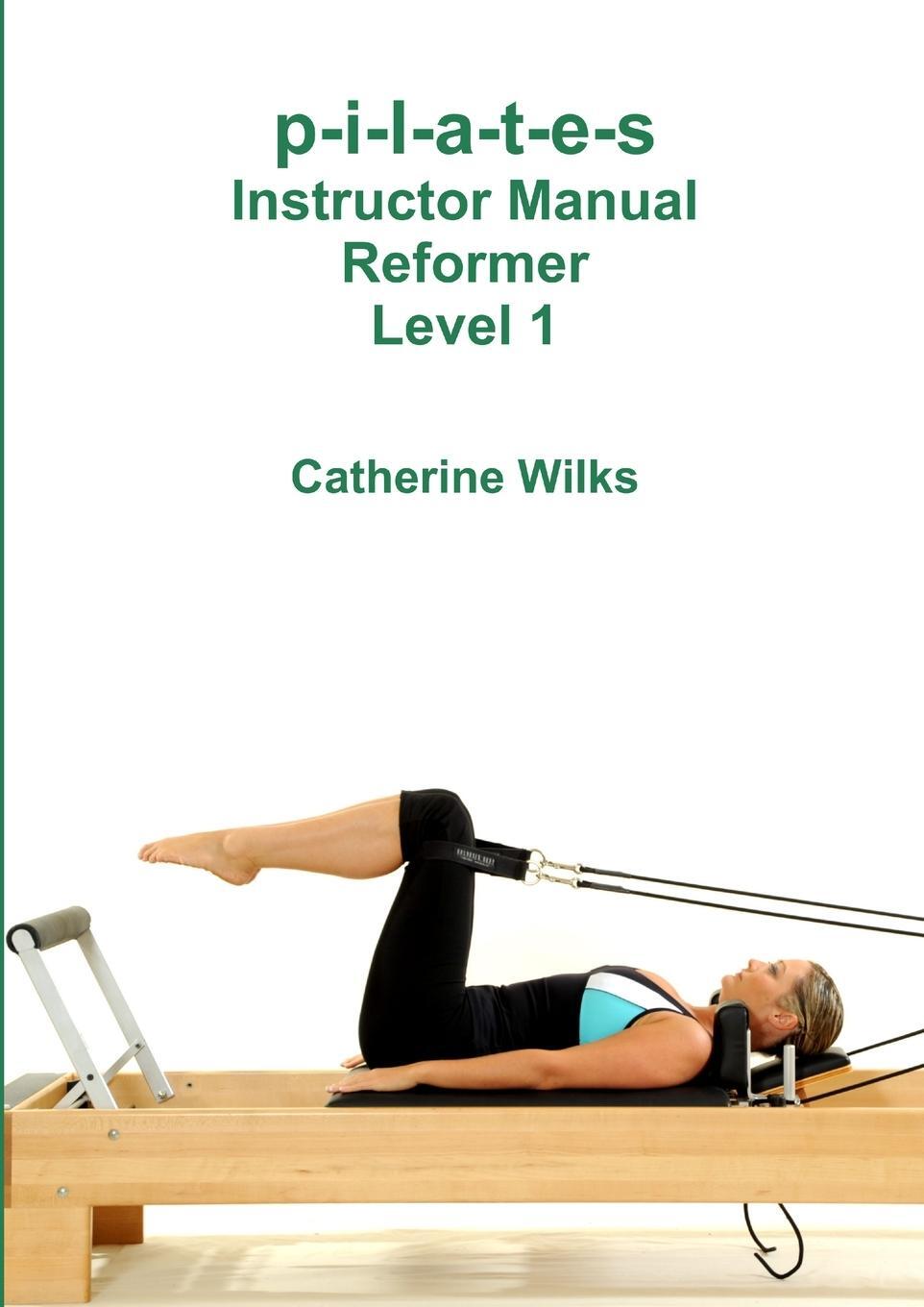 Cover: 9781447665328 | p-i-l-a-t-e-s Instructor Manual Reformer Level 1 | Catherine Wilks