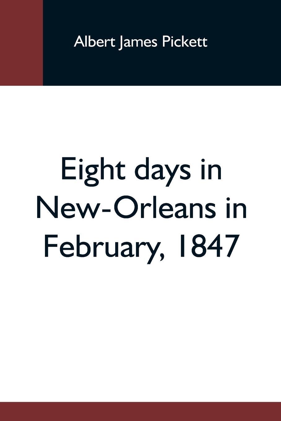 Cover: 9789354596308 | Eight Days In New-Orleans In February, 1847 | Albert James Pickett