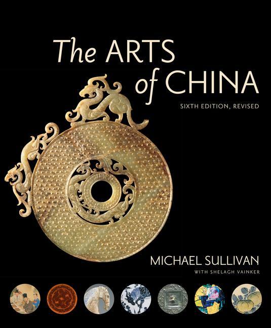 Cover: 9780520294813 | The Arts of China, Sixth Edition, Revised and Expanded | Taschenbuch