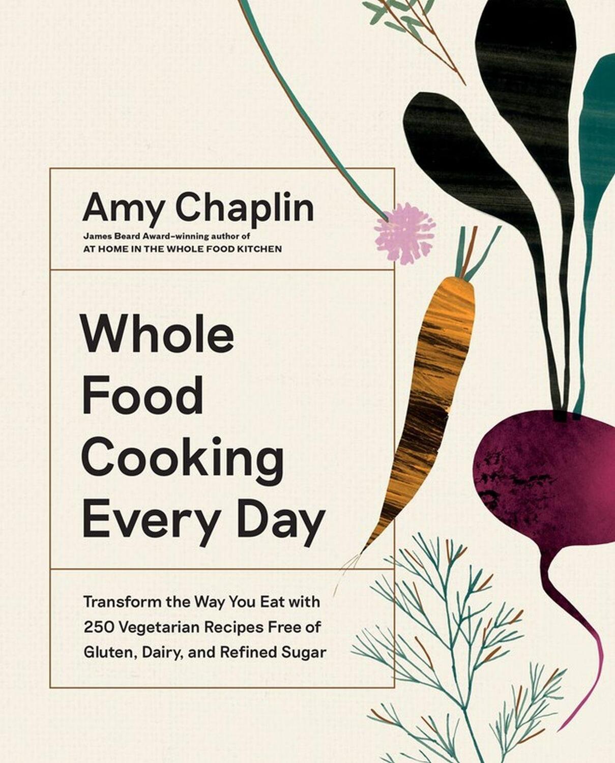 Cover: 9781579658021 | Whole Food Cooking Every Day | Amy Chaplin | Buch | Gebunden | 2019