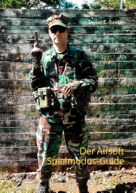 Cover: 9783752831856 | Der Airsoft Spielmodus-Guide | Taylor E. Baxter | Taschenbuch | 2018