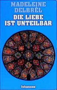 Cover: 9783894113636 | Die Liebe ist unteilbar | Madeleine Delbrel | Taschenbuch | Deutsch