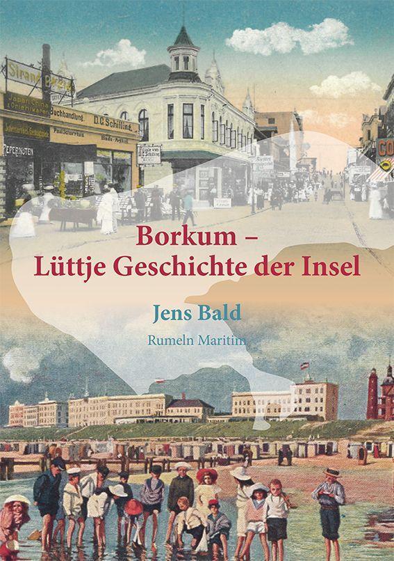 Borkum - Lüttje Geschichte der Insel - Bald, Jens