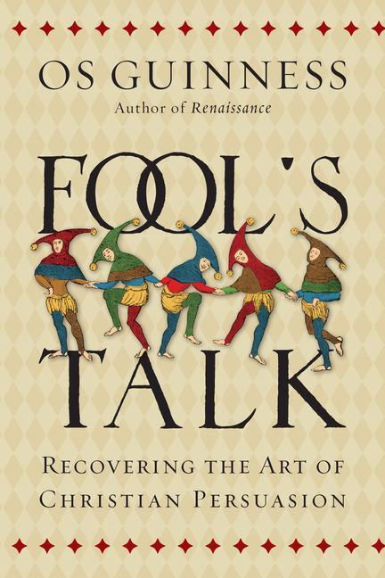 Cover: 9780830844487 | Fool`s Talk - Recovering the Art of Christian Persuasion | Os Guinness