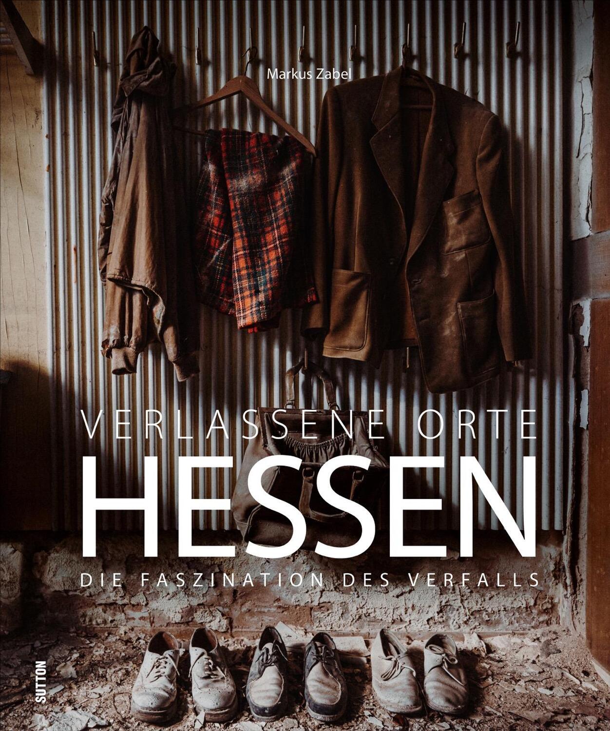 Cover: 9783963032509 | Verlassene Orte Hessen | Die Faszination des Verfalls | Markus Zabel
