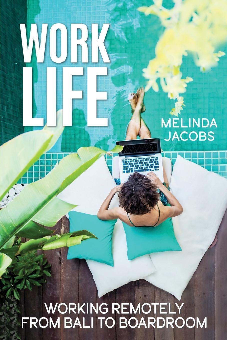 Cover: 9781989716960 | Work Life | Working Remotely from Bali to Boardroom | Melinda Jacobs