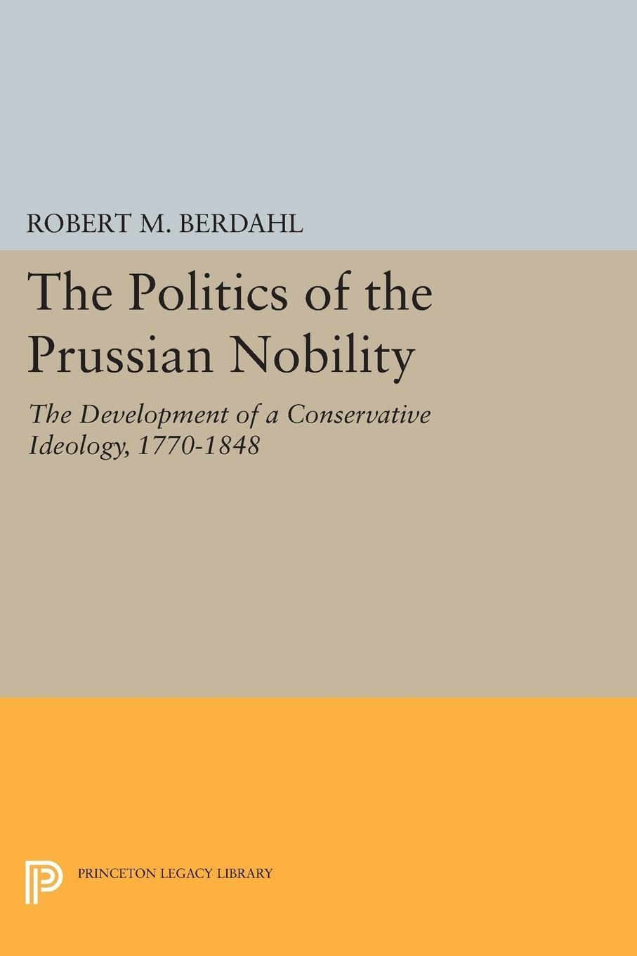 Cover: 9780691602882 | The Politics of the Prussian Nobility | Robert M. Berdahl | Buch