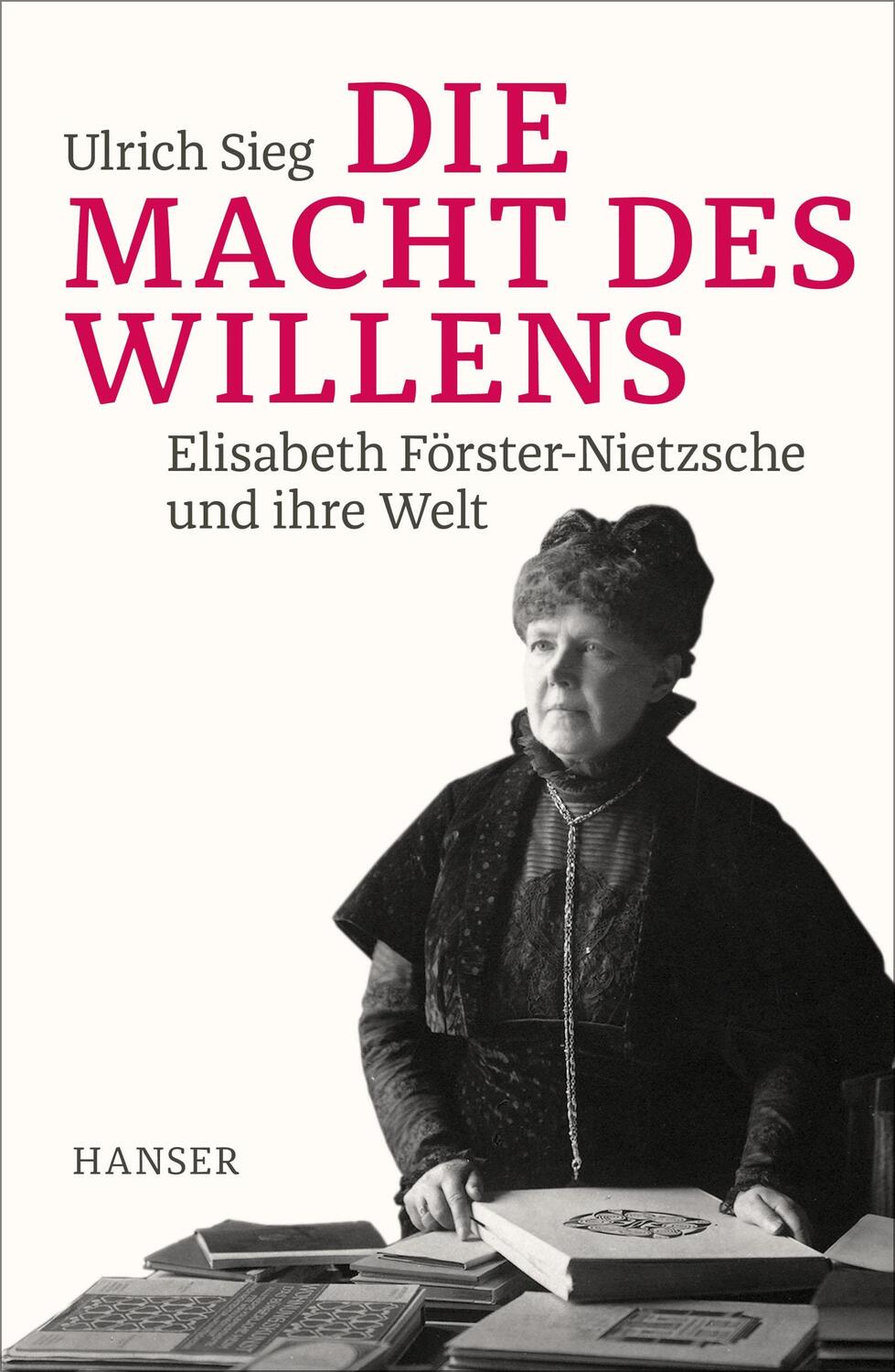 Cover: 9783446258471 | Die Macht des Willens | Elisabeth Förster-Nietzsche und ihre Welt