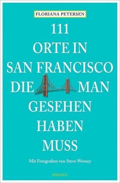 Cover: 9783954517503 | 111 Orte in San Francisco, die man gesehen haben muss | Reiseführer
