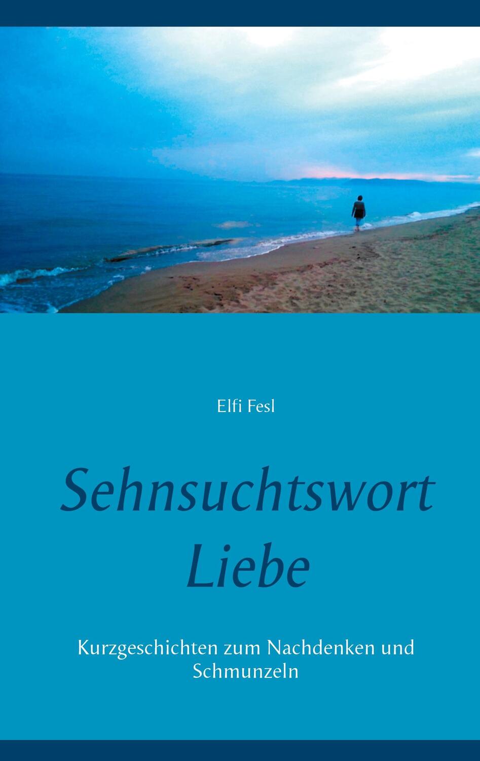 Cover: 9783752605150 | Sehnsuchtswort Liebe | Kurzgeschichten zum Nachdenken und Schmunzeln