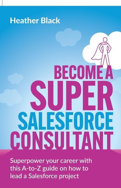 Cover: 9781781338179 | Become a Super Salesforce Consultant | Heather Black | Taschenbuch