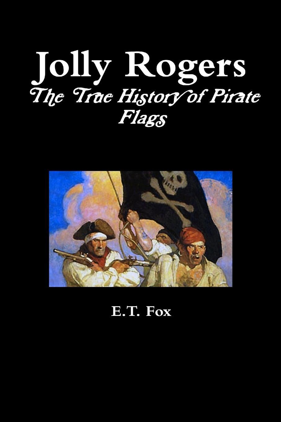 Cover: 9781326448172 | Jolly Rogers, the True History of Pirate Flags | E. T. Fox | Buch