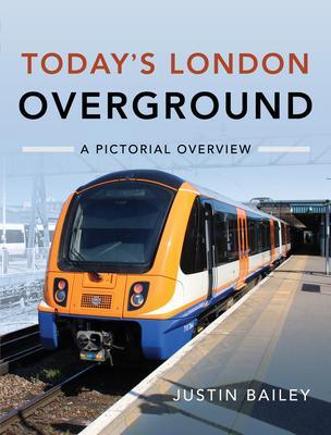 Cover: 9781526772626 | Today's London Overground: A Pictorial Overview | Justin Bailey | Buch