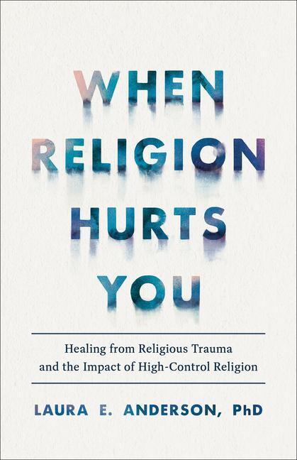Cover: 9781587435881 | When Religion Hurts You: Healing from Religious Trauma and the...