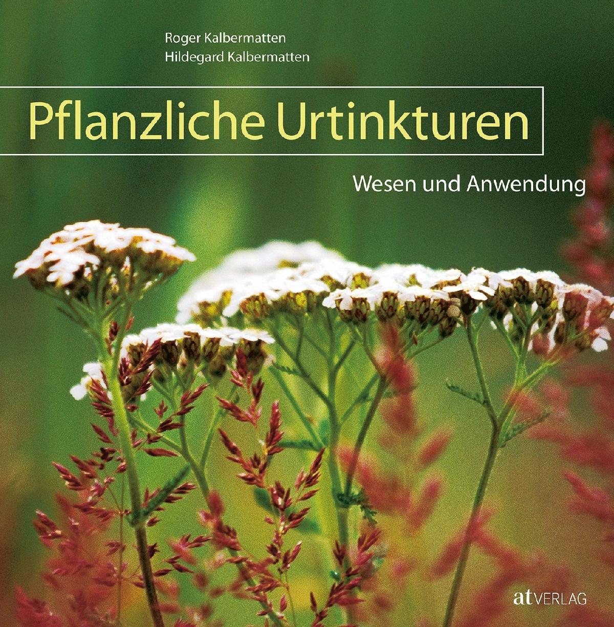 Cover: 9783038006015 | Pflanzliche Urtinkturen | Wesen und Anwendung | Kalbermatten (u. a.)