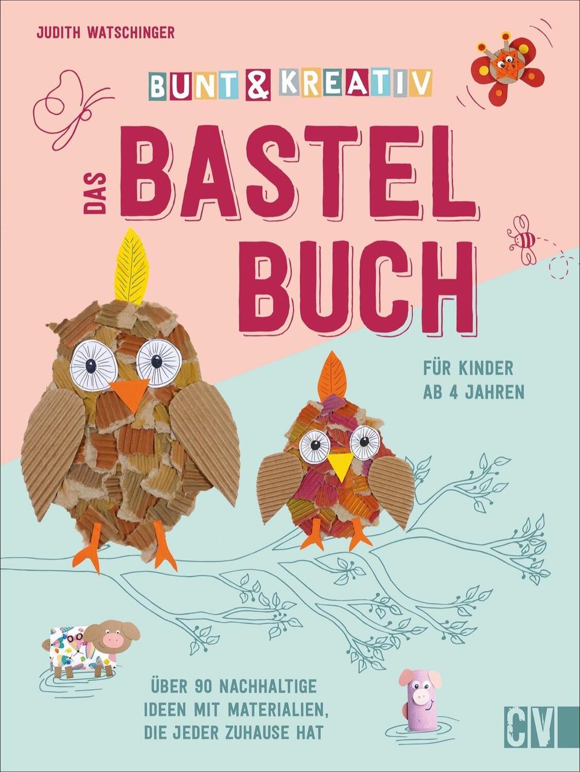 Cover: 9783841102119 | Bunt & kreativ - Das Bastelbuch für Kinder | Judith Watschinger | Buch