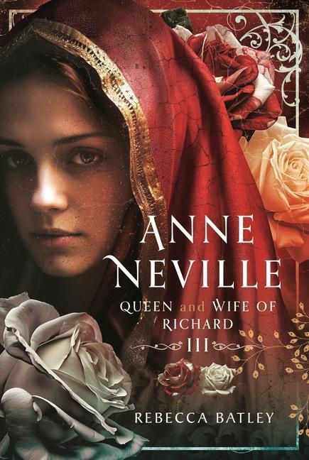 Cover: 9781399058780 | Anne Neville | Queen and Wife of Richard III | Rebecca Batley | Buch