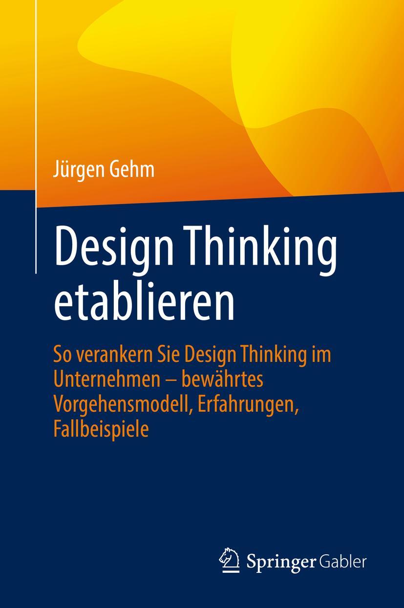 Cover: 9783658372422 | Design Thinking etablieren | Jürgen Gehm | Buch | xxi | Deutsch | 2022