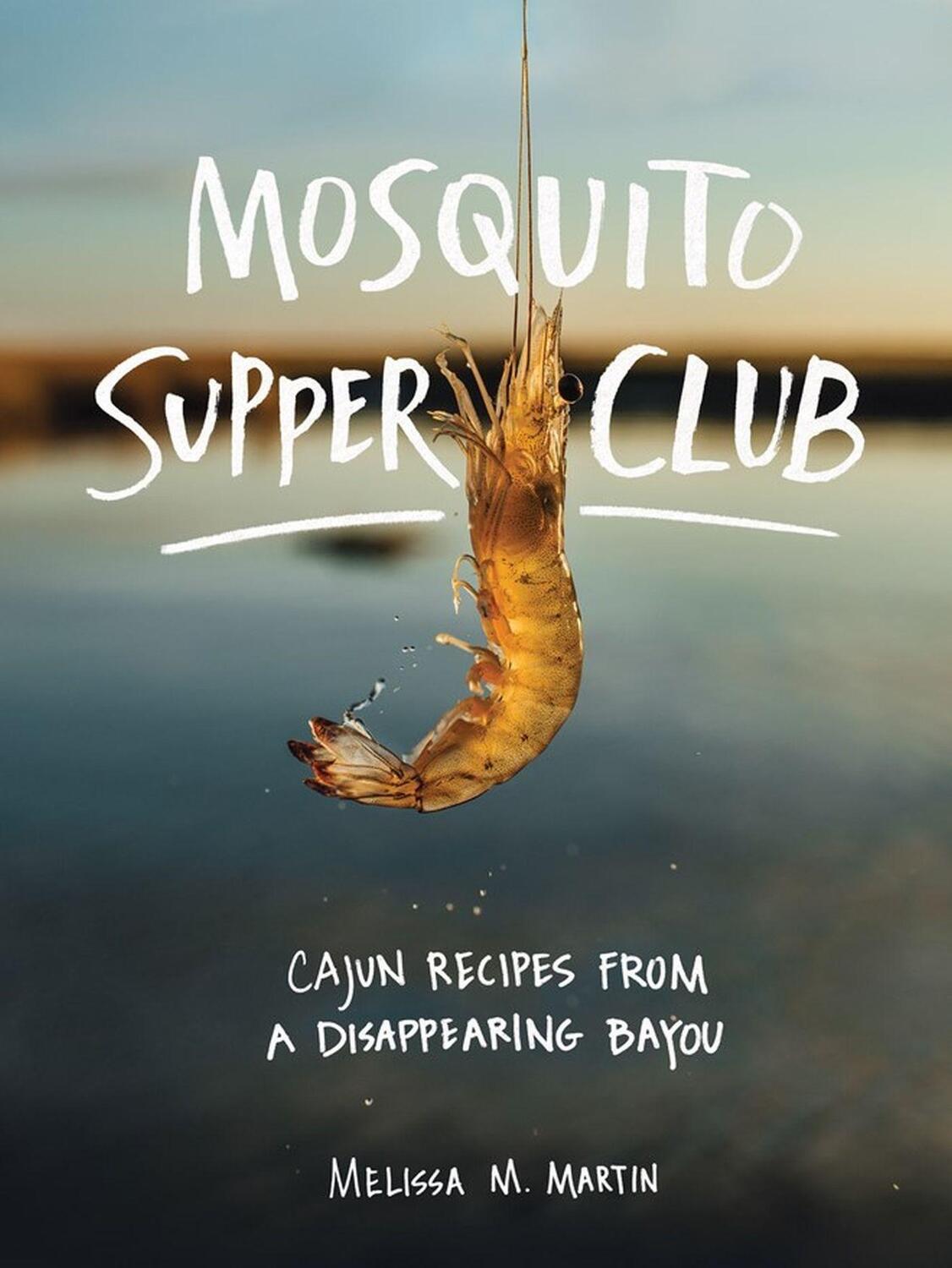 Cover: 9781579658472 | Mosquito Supper Club | Cajun Recipes from a Disappearing Bayou | Buch