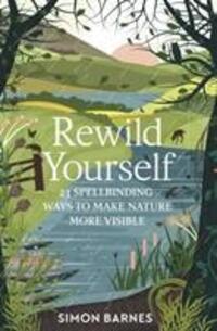 Cover: 9781471175428 | Rewild Yourself | 23 Spellbinding Ways to Make Nature More Visible