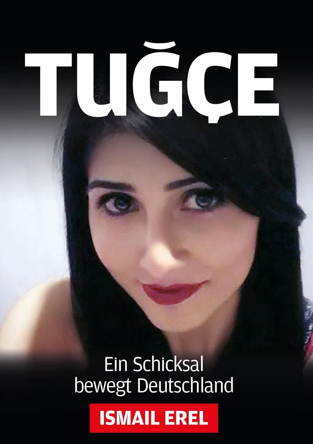 Cover: 9783735788061 | Tugce | Ein Schicksal bewegt Deutschland | Ismail Erel | Taschenbuch