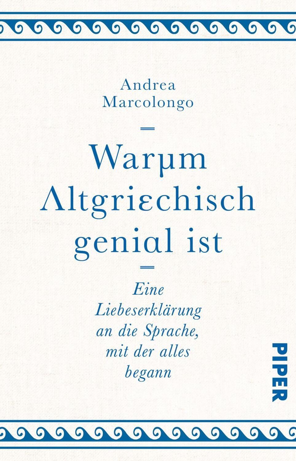 Cover: 9783492242677 | Warum Altgriechisch genial ist | Andrea Marcolongo | Taschenbuch