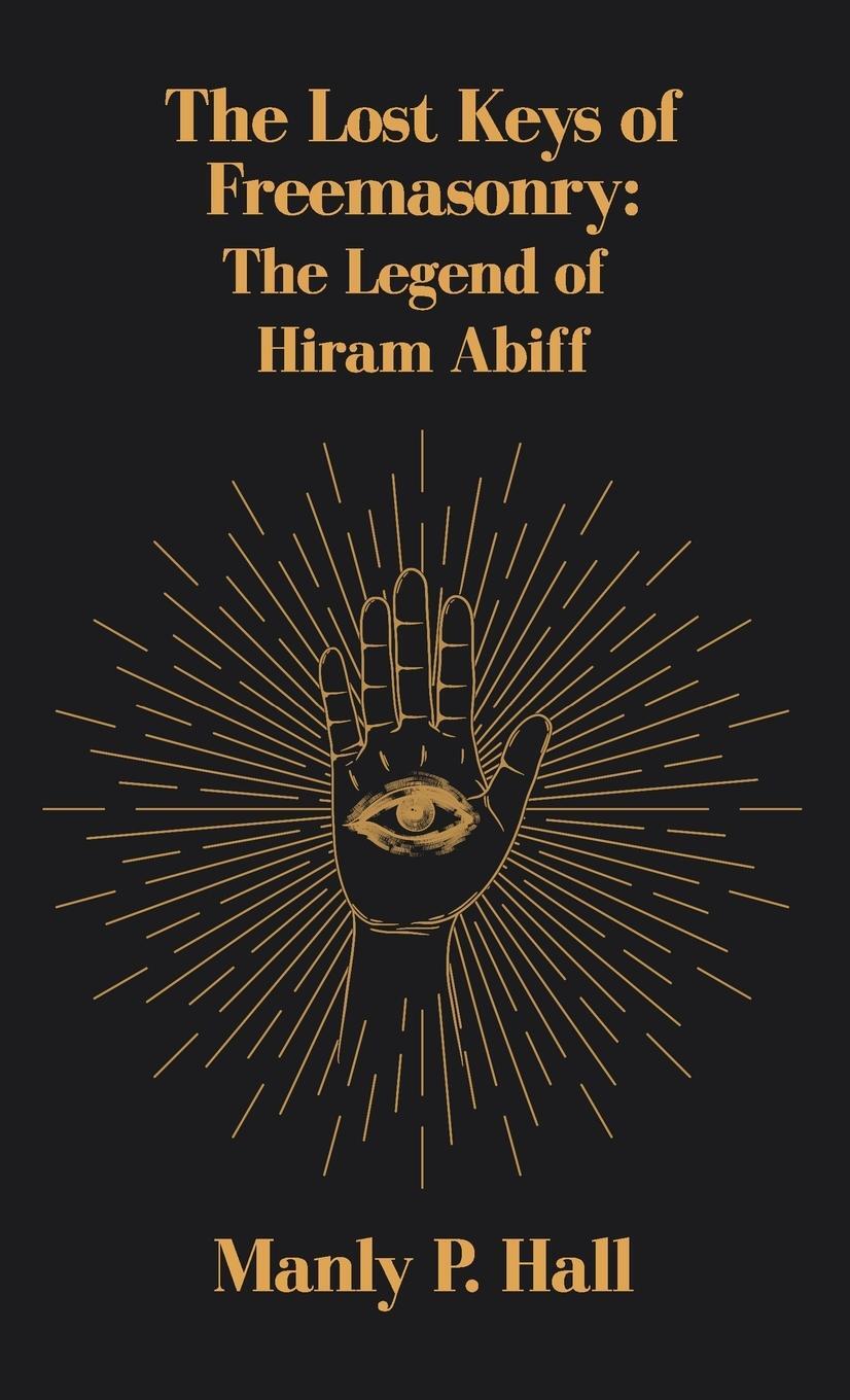 Cover: 9781639233557 | Lost Keys of Freemasonry | The Legend of Hiram Abiff Hardcover | Hall