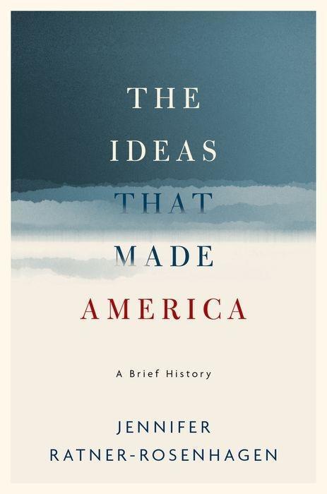 Cover: 9780190625368 | The Ideas That Made America | A Brief History | Ratner-Rosenhagen