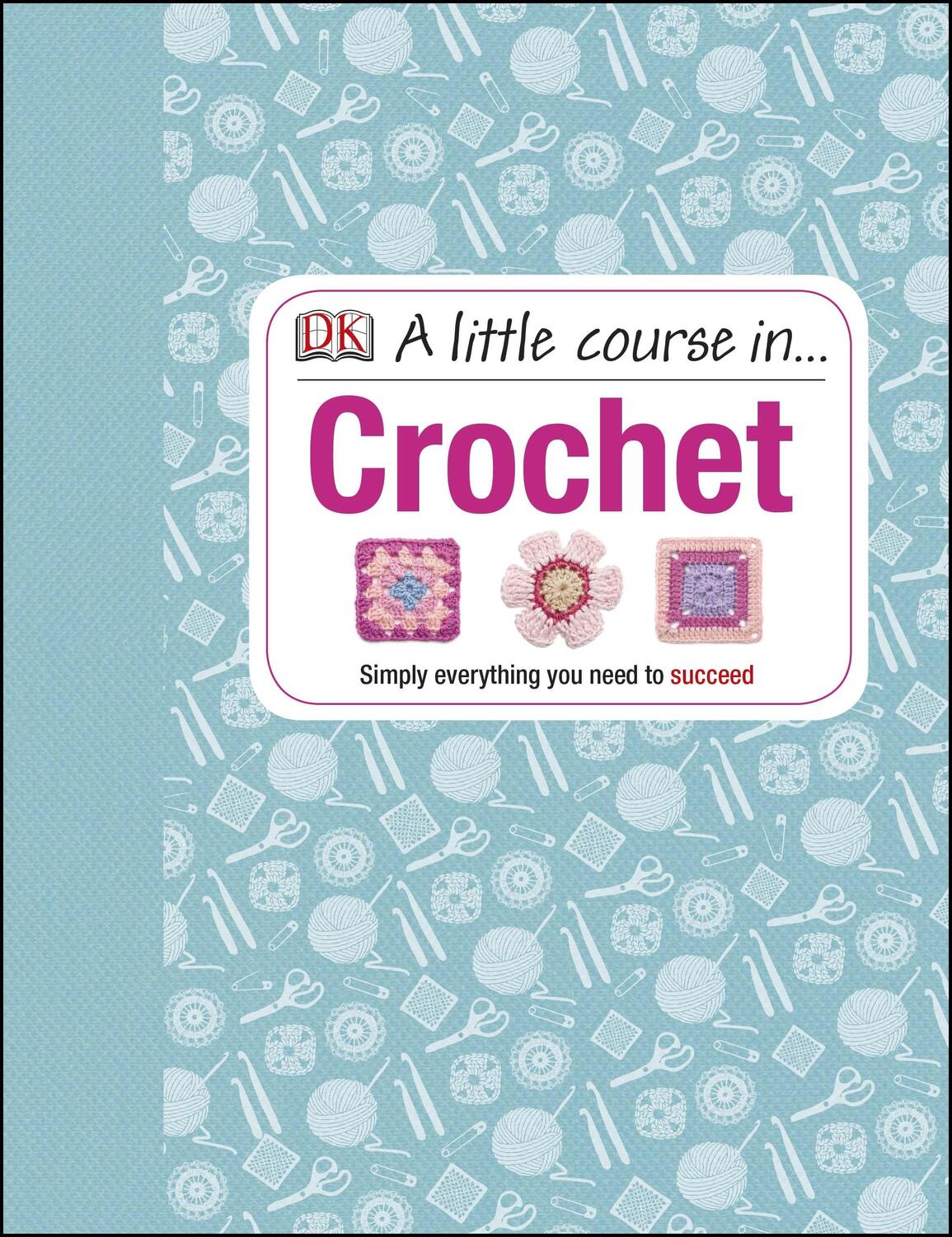 Cover: 9781409339816 | A Little Course in Crochet | Simply everything you need to succeed