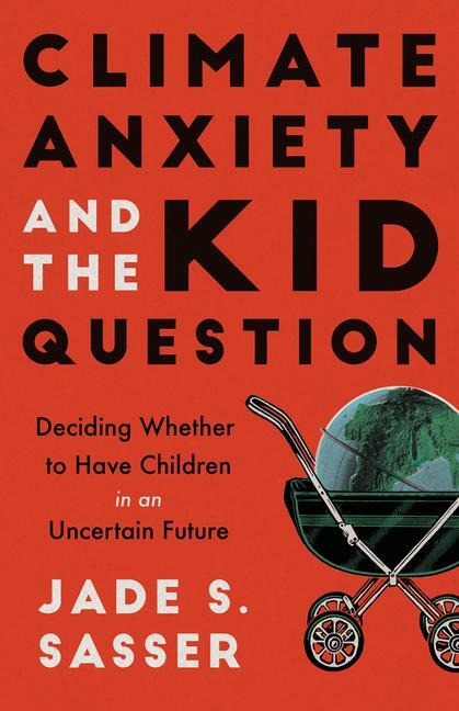 Cover: 9780520393820 | Climate Anxiety and the Kid Question | Jade Sasser | Taschenbuch