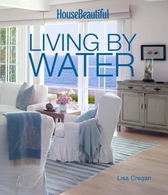 Cover: 9781618371164 | House Beautiful Living by Water | Lisa Cregan (u. a.) | Buch | 2014