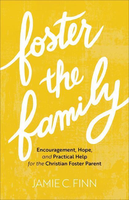 Cover: 9781540901866 | Foster the Family: Encouragement, Hope, and Practical Help for the...