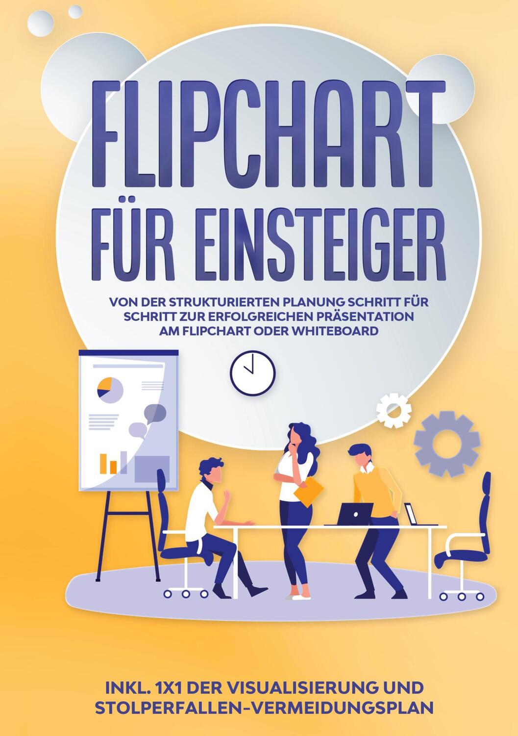 Cover: 9783753404783 | Flipchart für Einsteiger: Von der strukturierten Planung Schritt...