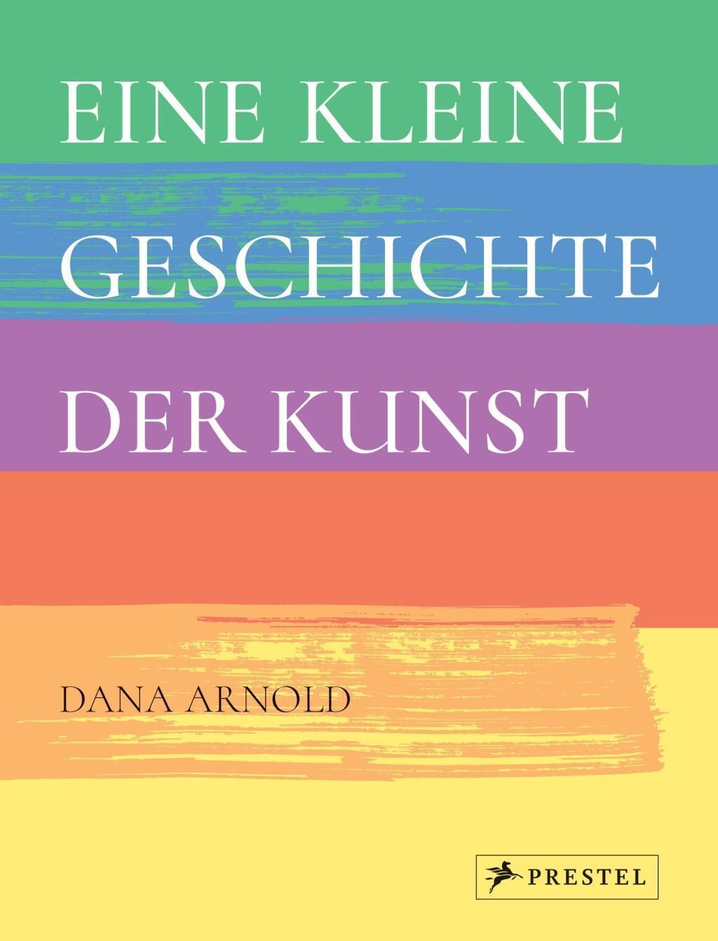 Cover: 9783791382210 | Eine kleine Geschichte der Kunst | Dana Arnold | Taschenbuch | 192 S.