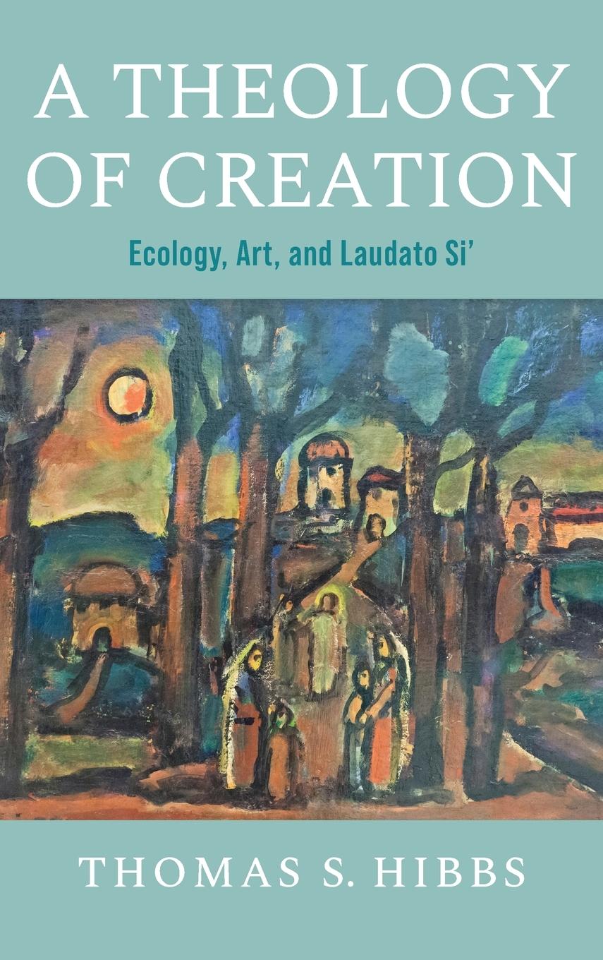 Cover: 9780268205621 | A Theology of Creation | Ecology, Art, and Laudato Si' | Hibbs | Buch